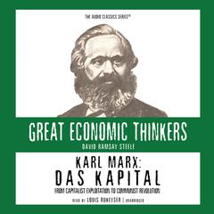 Karl Marx: Das Kapital: From Capitalist Exploitation to Communist Revolution Audiobook, by David Ramsay Steele
