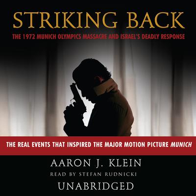 Striking Back: The 1972 Munich Olympics Massacre and Israel’s Deadly Response Audiobook, by Aaron J. Klein