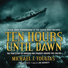 Ten Hours until Dawn: The True Story of Heroism and Tragedy aboard the Can Do Audiobook, by 