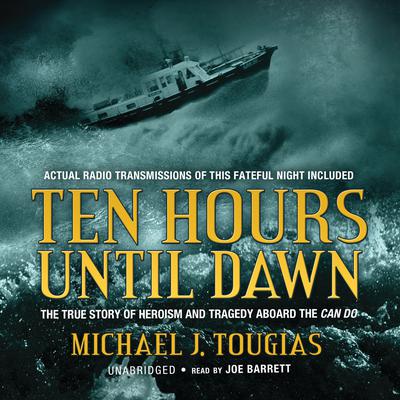 Ten Hours until Dawn: The True Story of Heroism and Tragedy aboard the Can Do Audiobook, by Michael J. Tougias