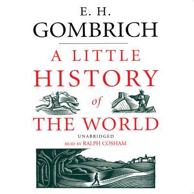 A Little History of the World Audiobook, by E. H. Gombrich