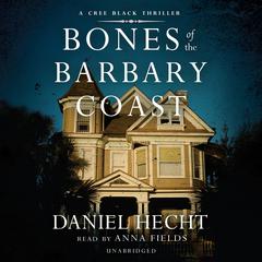 Bones of the Barbary Coast: A Cree Black Novel Audiobook, by 