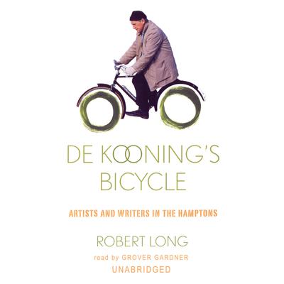 De Kooning’s Bicycle: Artists and Writers in the Hamptons Audiobook, by Robert Long