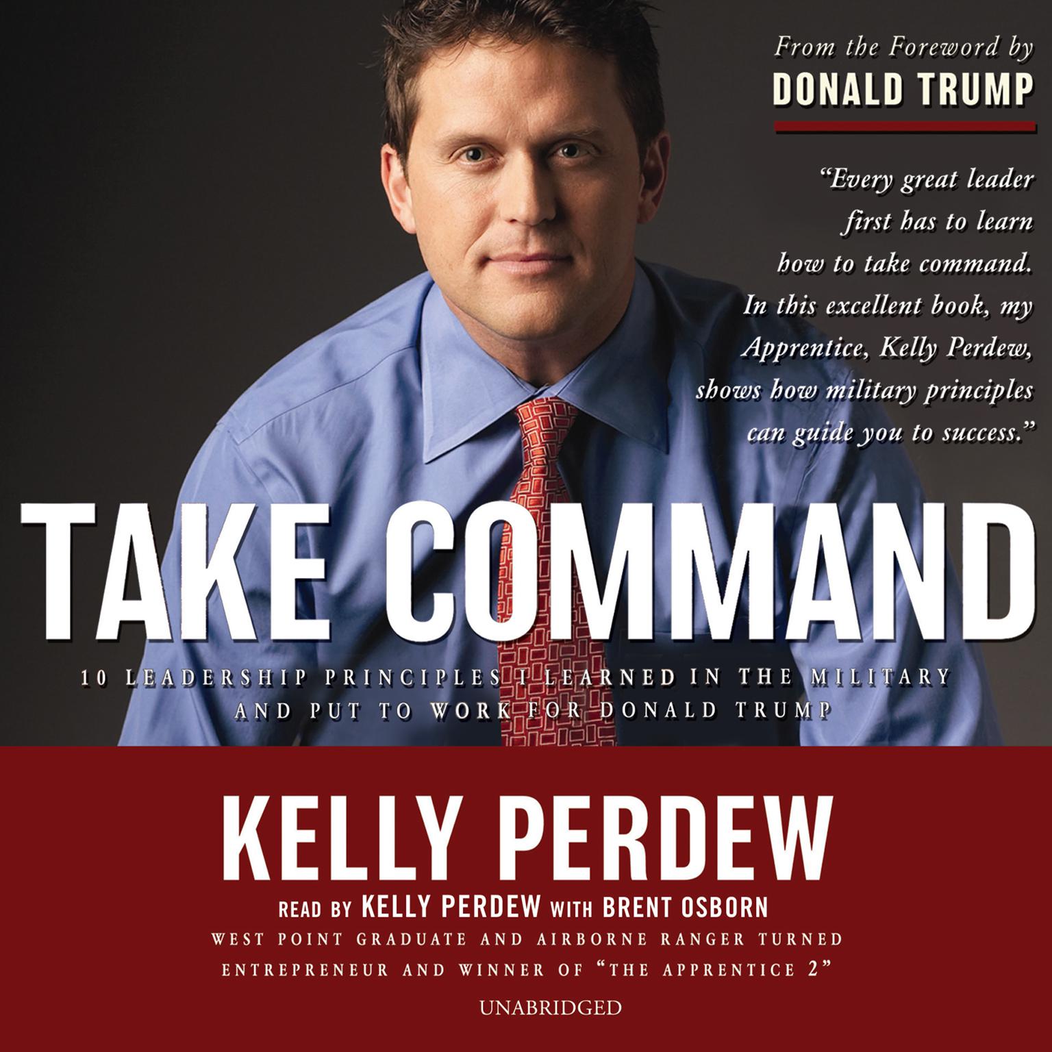 Take Command: 10 Leadership Principles I Learned in the Military and Put to Work for Donald Trump Audiobook, by Kelly Perdew