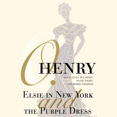Elsie in New York and The Purple Dress Audiobook, by O. Henry