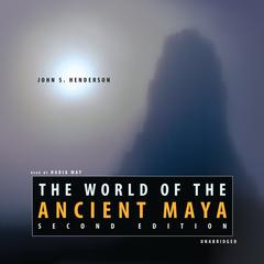 The World of the Ancient Maya, Second Edition Audiobook, by John S. Henderson