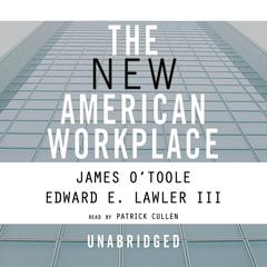 The New American Workplace Audiobook, by James O’Toole