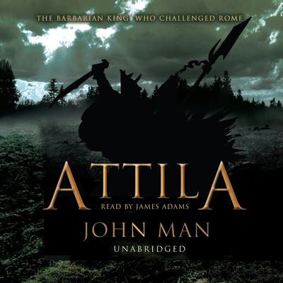 Attila: The Barbarian King who Challenged Rome Audiobook, by John Man