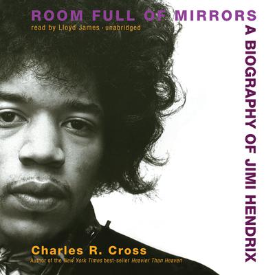 Room Full of Mirrors: A Biography of Jimi Hendrix Audiobook, by Charles R. Cross