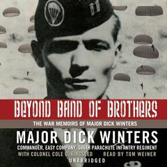 Beyond Band of Brothers: The War Memoirs of Major Dick Winters Audiobook, by 
