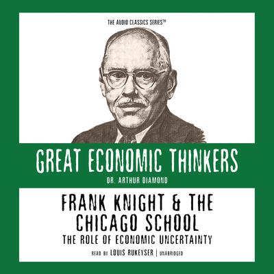 Frank Knight and the Chicago School: The Role of Economic Uncertainty Audiobook, by 