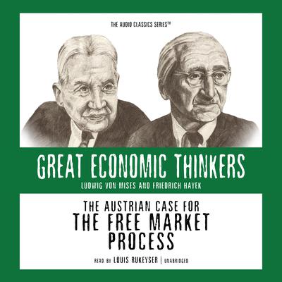 The Austrian Case for the Free Market Process: Ludwig von Mises and Friedrich Hayek Audiobook, by William Peterson