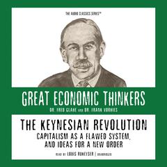 The Keynesian Revolution: Capitalism as a Flawed System, and Ideas for a New Order Audiobook, by 