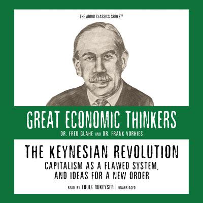 The Keynesian Revolution: Capitalism as a Flawed System, and Ideas for a New Order Audiobook, by Fred Glahe