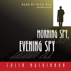 Morning Spy, Evening Spy Audiobook, by Colin MacKinnon