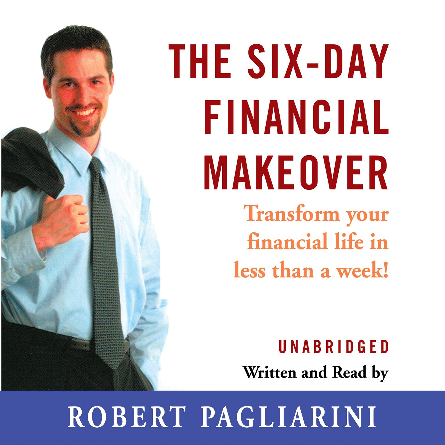 The Six-Day Financial Makeover: Transform Your Financial Life in Less Than a Week Audiobook, by Robert Pagliarini