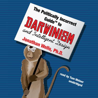 The Politically Incorrect Guide to Darwinism and Intelligent Design Audiobook, by 