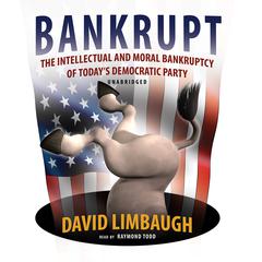 Bankrupt: The Intellectual and Moral Bankruptcy of Today’s Democratic Party Audiobook, by David Limbaugh