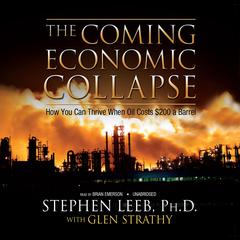 The Coming Economic Collapse: How You Can Thrive When Oil Costs $200 a Barrel Audiobook, by Stephen Leeb