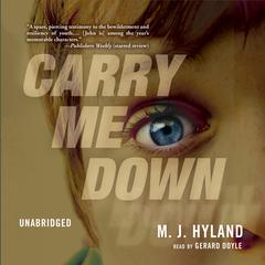 Carry Me Down Audiobook, by M. J. Hyland