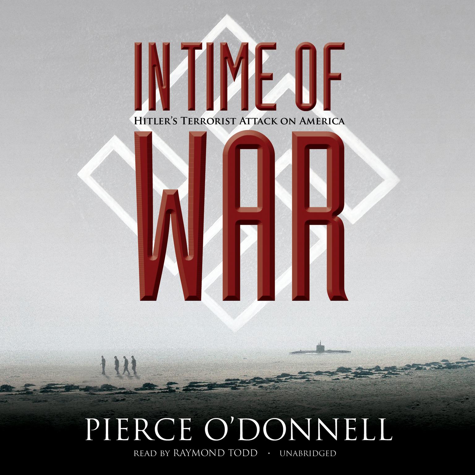In Time of War: Hitler’s Terrorist Attack on America Audiobook, by Pierce O’Donnell