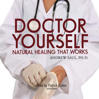 Doctor Yourself: Natural Healing That Works Audiobook, by Andrew Saul