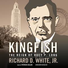 Kingfish: The Reign of Huey P. Long Audiobook, by 
