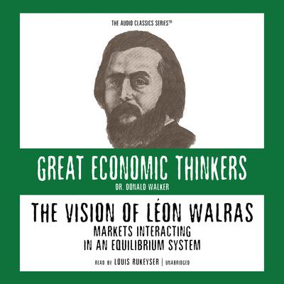 The Vision of Léon Walras: Markets Interacting in an Equilibrium System Audiobook, by 