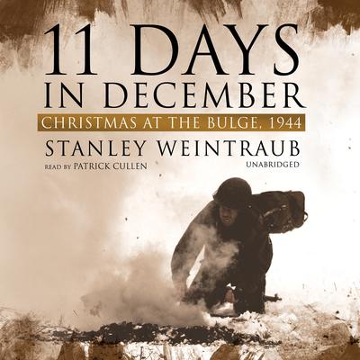 11 Days in December: Christmas at the Bulge, 1944 Audiobook, by Stanley Weintraub