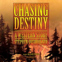 Chasing Destiny: A Western Story Audiobook, by Stephen Overholser