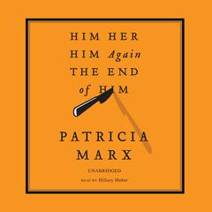 Him, Her, Him Again, the End of Him Audiobook, by Patricia Marx