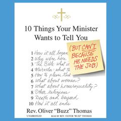 10 Things Your Minister Wants to Tell You: (But Can’t Because He Needs the Job) Audiobook, by Oliver “Buzz” Thomas