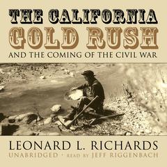 The California Gold Rush and the Coming of the Civil War Audiobook, by Leonard L. Richards
