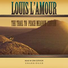 The Trail to Peach Meadow Canyon Audiobook, by Louis L’Amour