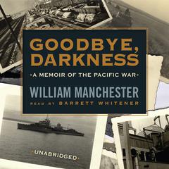Goodbye, Darkness: A Memoir of the Pacific War Audiobook, by William Manchester