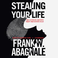 Stealing Your Life: The Ultimate Identity Theft Prevention Plan Audiobook, by Frank W. Abagnale