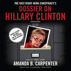 The Vast Right-Wing Conspiracy’s Dossier on Hillary Clinton Audiobook, by Amanda B. Carpenter