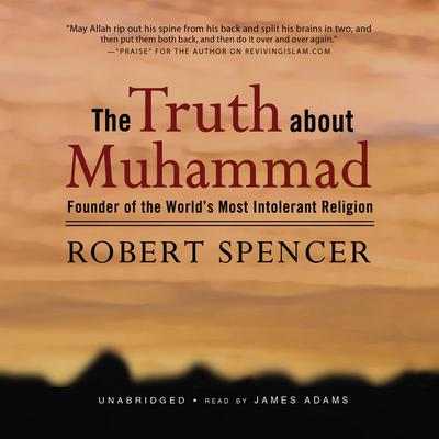 The Truth about Muhammad: Founder of the World’s Most Intolerant Religion Audiobook, by 