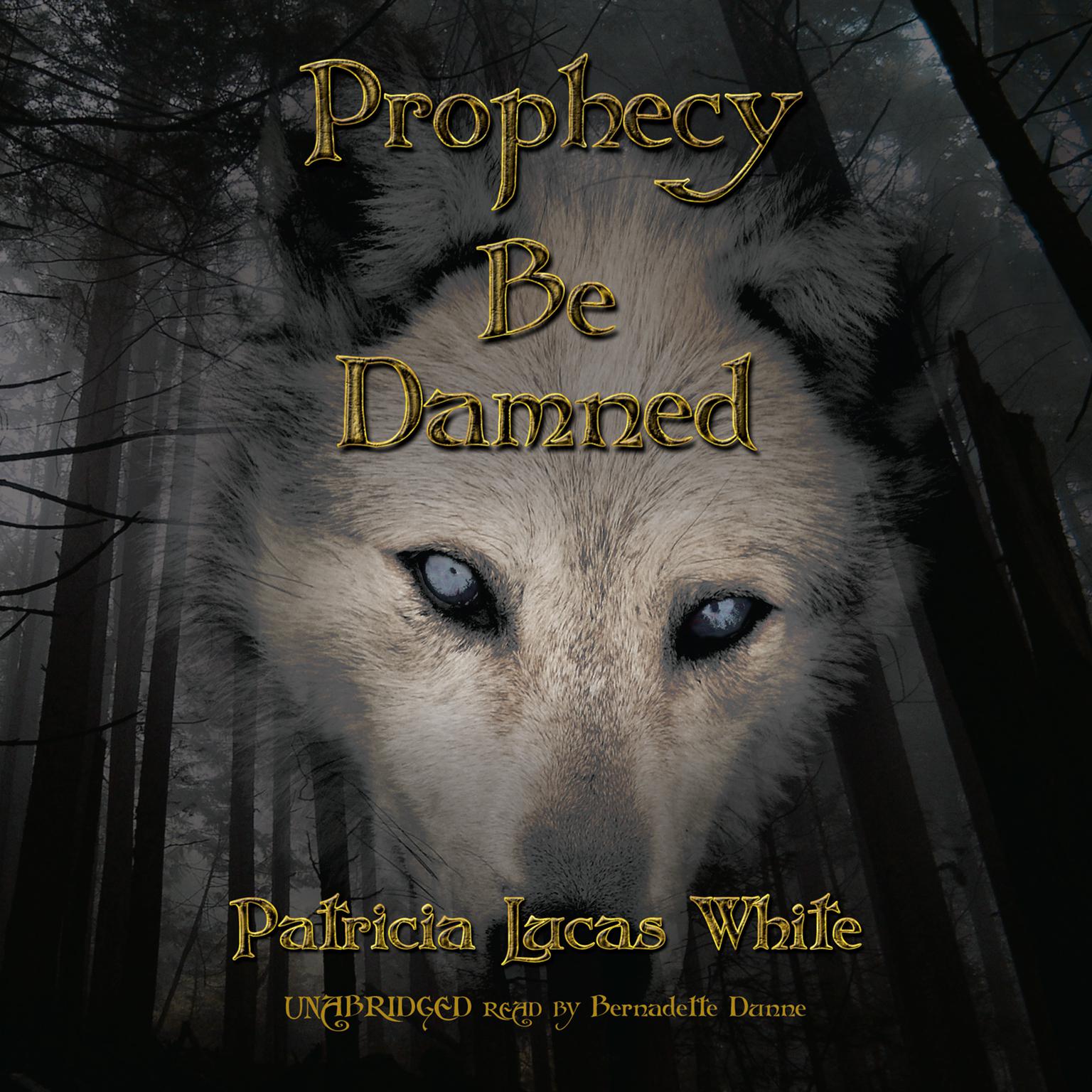 Prophecy Be Damned Audiobook, by Patricia Lucas White
