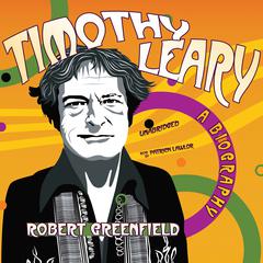 Timothy Leary: A Biography Audiobook, by Robert Greenfield