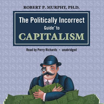 The Politically Incorrect Guide to Capitalism Audiobook, by 