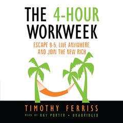 The 4-Hour Workweek: Escape 9–5, Live Anywhere, and Join the New Rich Audiobook, by Timothy Ferriss