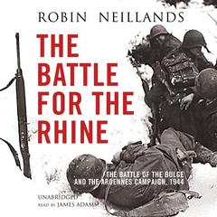 The Battle for the Rhine: The Battle of the Bulge and the Ardennes Campaign, 1944 Audiobook, by Robin Neillands