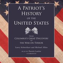 A Patriot’s History of the United States: From Columbus’s Great Discovery to the War on Terror Audiobook, by Larry Schweikart