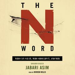 The N Word: Who Can Say It, Who Shouldn’t, and Why Audiobook, by Jabari Asim