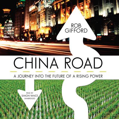 China Road: A Journey into the Future of a Rising Power Audiobook, by Rob Gifford