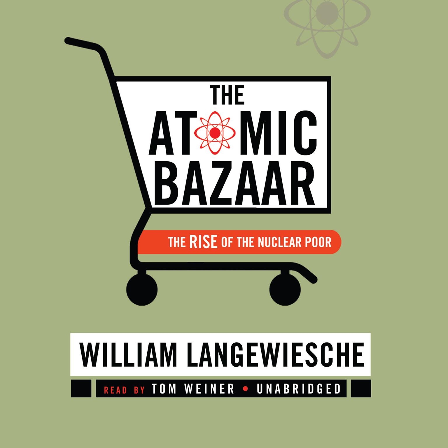 The Atomic Bazaar: The Rise of the Nuclear Poor Audiobook, by William Langewiesche
