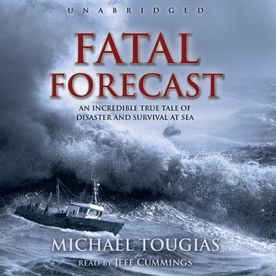 Fatal Forecast: An Incredible True Tale of Disaster and Survival at Sea Audiobook, by Michael J. Tougias
