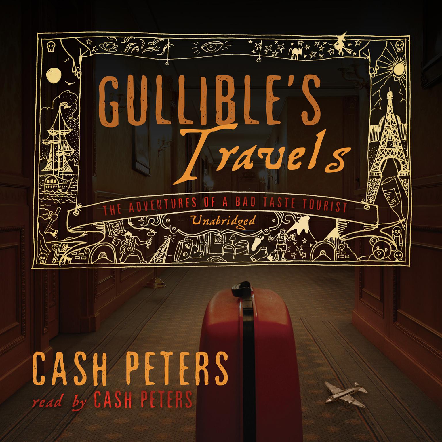 Gullible’s Travels: The Adventures of a Bad Taste Tourist Audiobook, by Cash Peters