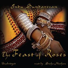 The Feast of Roses Audiobook, by Indu Sundaresan